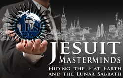 Jesuit Masterminds: Hiding the Flat Earth & the Lunar Sabbath!