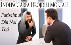 Îndepărtarea Drojdiei Mortale: Fariseimul Din Noi Toți