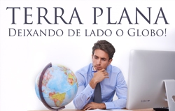 Terra Plana: Deixando de lado o Globo!