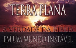 Terra plana: a verdade da Bíblia, em um mundo instável