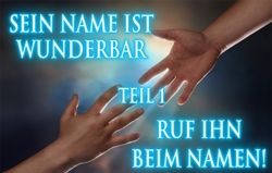 Sein Name ist wunderbar | Teil 1: Ruf ihn beim Namen!