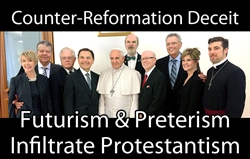 Counter-Reformation Deceit: Futurism & Preterism Infiltrate Protestantism
