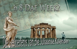 ŉ 8 Dae Week? – Die Geskiedenis van die Juliaanse Kalender