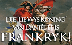Die “Eie Wys Koning” van Daniël 11 Is Frankryk!