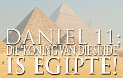 Daniël 11: Die Koning van die Suide is Egipte!