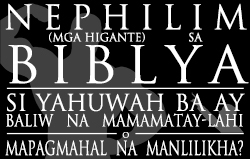Nephilim (Mga Higante) sa Bibliya: Si Yahuwah ba ay Baliw na Mamamatay-Lahi o Mapagmahal na Manlilikha?