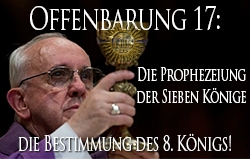 Offenbarung 17: Die Prophezeiung der Sieben Könige – die Bestimmung des 8. Königs!