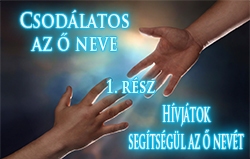 Csodálatos az ő neve | 1. rész – Hívjátok segítségül az ő nevét