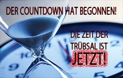 Der Countdown hat begonnen! Die Zeit der Trübsal ist jetzt!