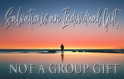 Salvation is an individual gift, not a group gift