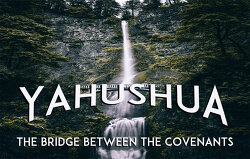 yahushua-the-bridge-between-the-covenants/yahushua-the-bridge-between-the-covenants