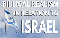 Biblical Realism in Relation to Israel