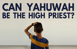 Can Yahuwah be the High Priest?