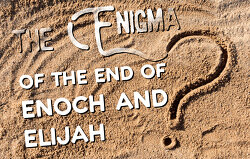 enigma-of-the-end-of-enoch-and-elijah