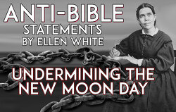 antibible-statements-by-ellen-white-undermining-the-new-moon-day