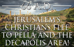 66-ad-jerusalems-christians-flee-to-pella-and-the-decapolis-area