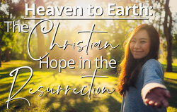 heaven-to-earth-the-christian-hope-in-the-resurrection