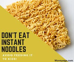 Avoid NOODLES.  Don't feed your kids with noodles.  Noodles have zero nutrients.   It is wheat, synthetic and filled with MSG, carcinogenic preservatives.   Noodles inflames your gut, kills your taste buds & destroys your dopamine receptors.