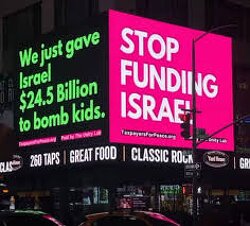In Times Square: We just gave Israel $24.5 Billion to Bomb Children.