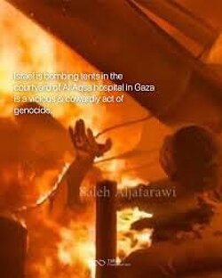 Israel’s bombing tents in the courtyard of Al Aqsa Hospital in Gaza is a vicious & cowardly act of genocide. They are burning people alive.