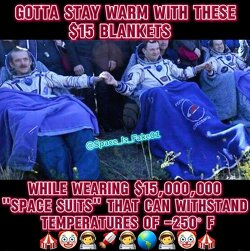 Gotta stay warm with these $15 blankets while wearing $15,000,000 “space suites” that can withstand temperatures of -250 F.
