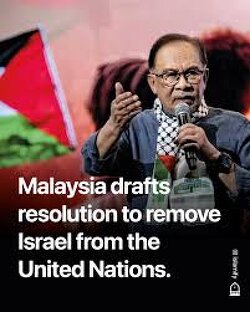 Malaysia drafted a resolution to REMOVE Israel from the UN. 