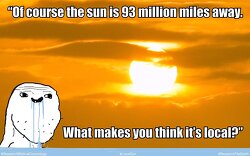 Of course, the sun is 93 million miles away...