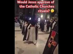 Would Jesus approve of the Catholic Churches rituals? 