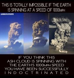 Ash clouds standing still while the Earth supposedly spins at 1,000 mph? Sure, and my coffee orbits the sun, too. Indoctrination level: maxed out.