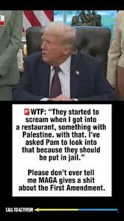 “They started to scream when I got into a restaurant, something with Palestine. with that. I've asked Pam to look into that because they should be put in jail.” - Donald Trump  RIP free speech.
