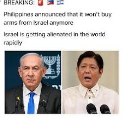 The Philippines announced that it won't buy arms from Israel anymore. Israel is getting alienated in the world rapidly.