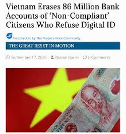 Vietnam has just erased 86 million unverified bank accounts as the nation surrenders to the globalist ‘Great Reset‘.  The State Bank of Vietnam (SBV) has closed or frozen around 86 million bank accounts because the accounts lack the required biometric authentication, which was made mandatory through a government initiative.