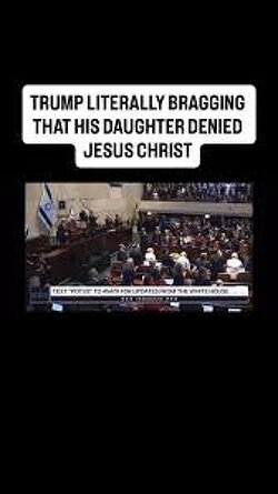 Why is Trump bragging that his daughter renounced Jesus Christ?