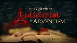 The Spirit of Antichrist in the Seventh-day Adventist Church.