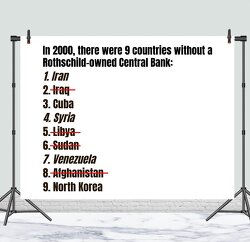 In 2000, there were 9 countries without a Rothschild-owned central bank. Four have already been overthrown through regime changes based on lies like WMD. We’re currently in an Israeli proxy war with Iran & Syria, and about to overthrow Maduro in Venezuela. 