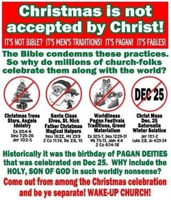 Think. Research. They have you participating in Saturnalia. It's not Biblical. It is pagan. Unlearn the lies.