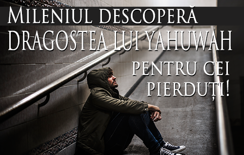 Mileniul descoperă dragostea lui Yahuwah pentru cei pierduți!