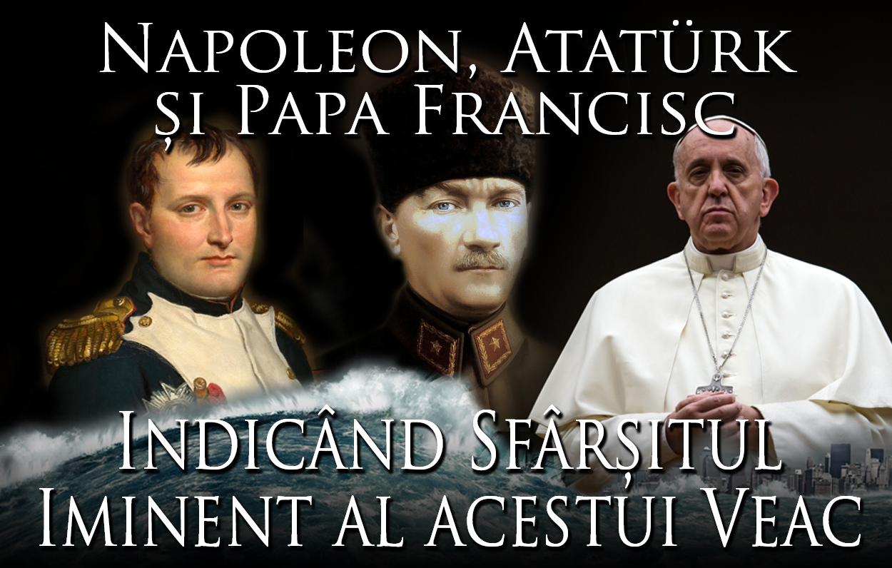 Napoleon, Atatürk și Papa Francisc Indicând Sfârșitul Iminent al acestui Veac