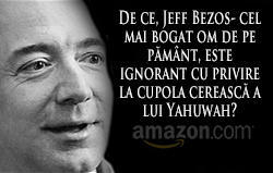 De ce, Jeff Bezos- cel mai bogat om de pe pământ, este ignorant cu privire la cupola cerească a lui Yahuwah?