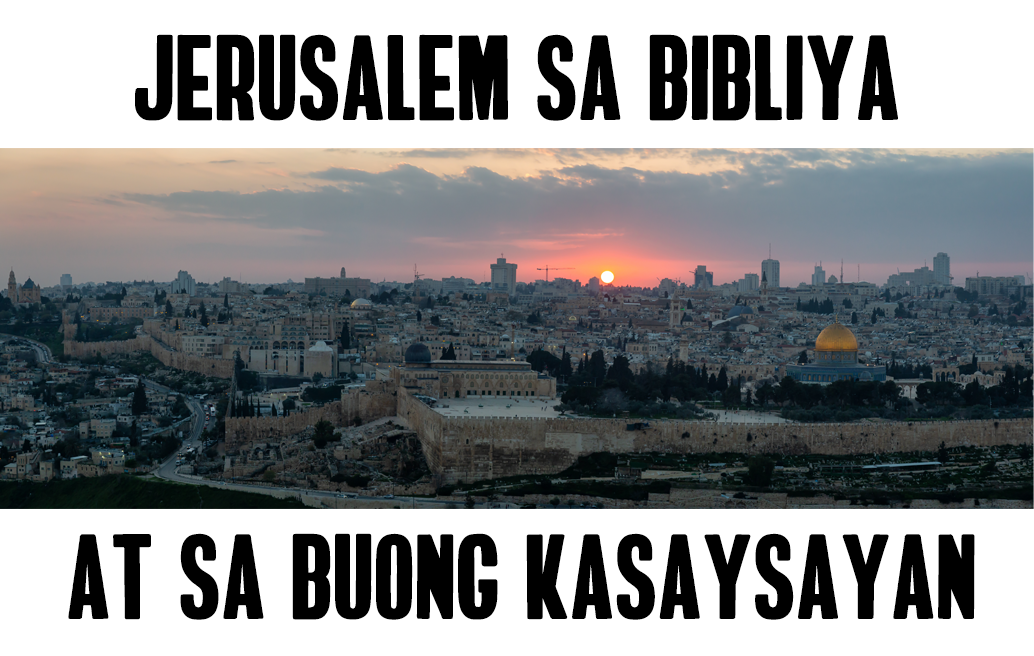 Ang Jerusalem Sa Bibliya At Sa Buong Kasaysayan