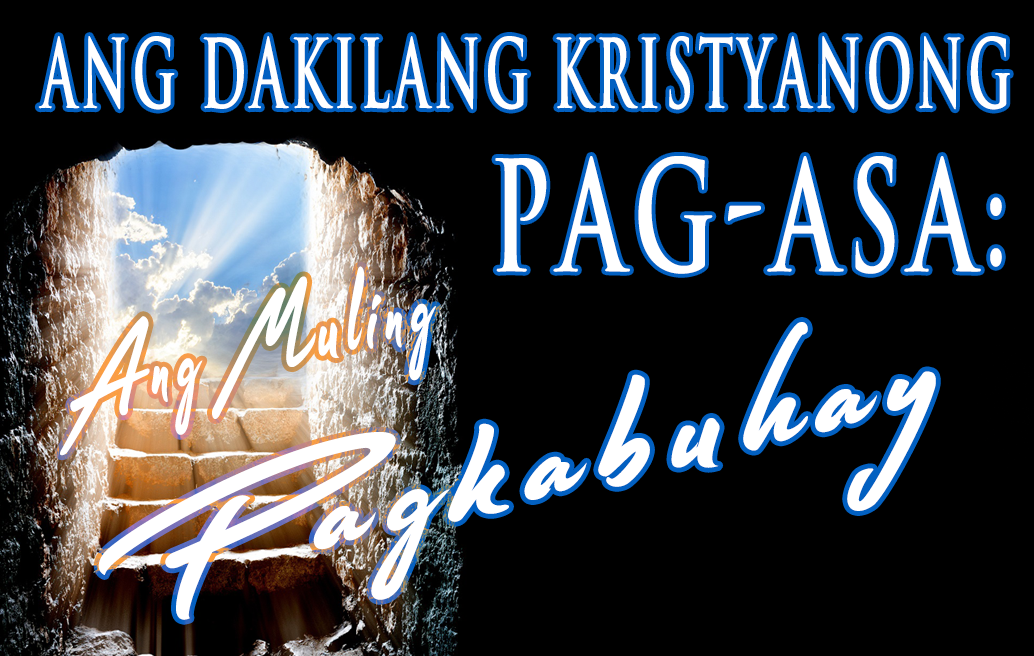 Ang Dakilang Kristyanong Pag-asa: Ang Muling Pagkabuhay