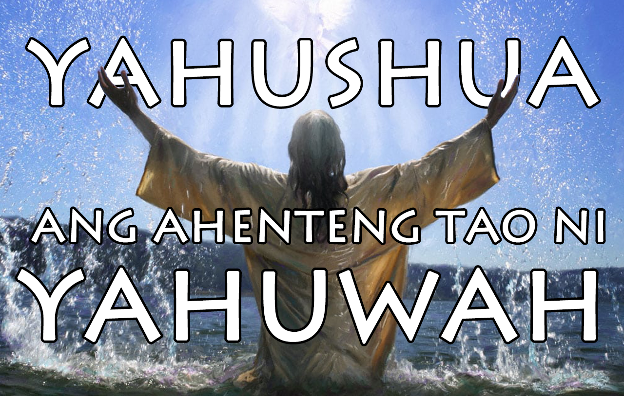 Yahushua, Ang Ahenteng Tao Ni Yahuwah