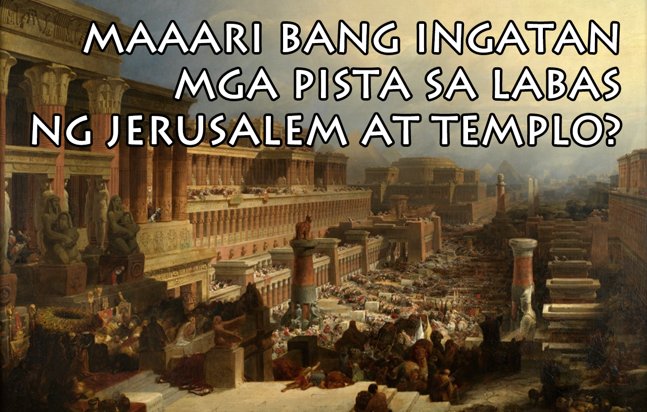 Maaari Mo Bang Ingatan Ang Mga Kapistahan Sa Labas Ng Jerusalem At Ng Templo?