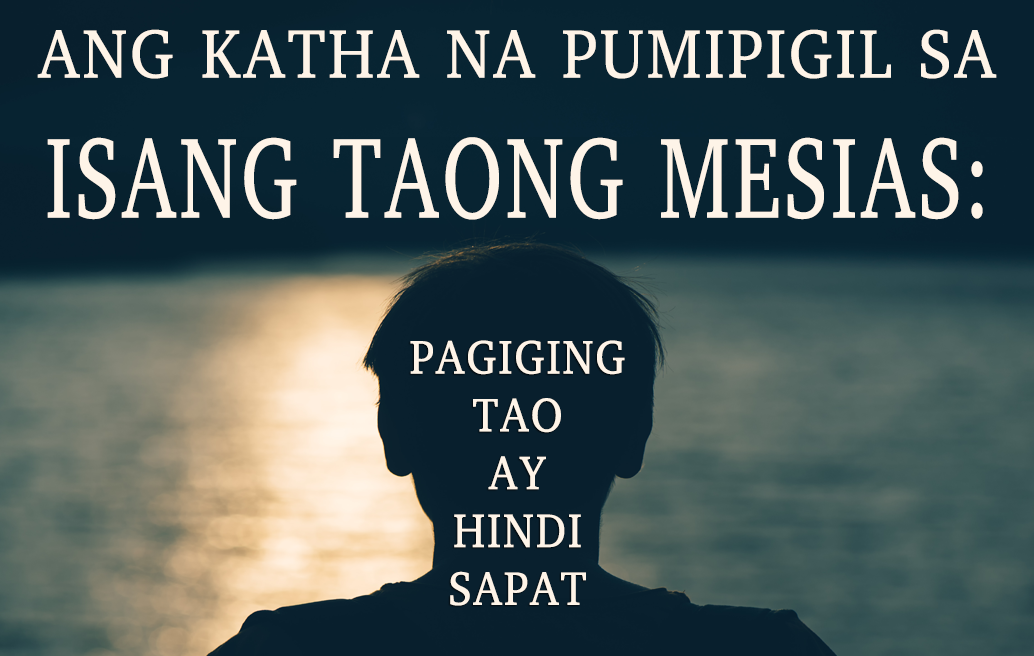 Ang Katha na Pumipigil sa Isang Taong Mesias: Pagiging Tao Ay Hindi Sapat
