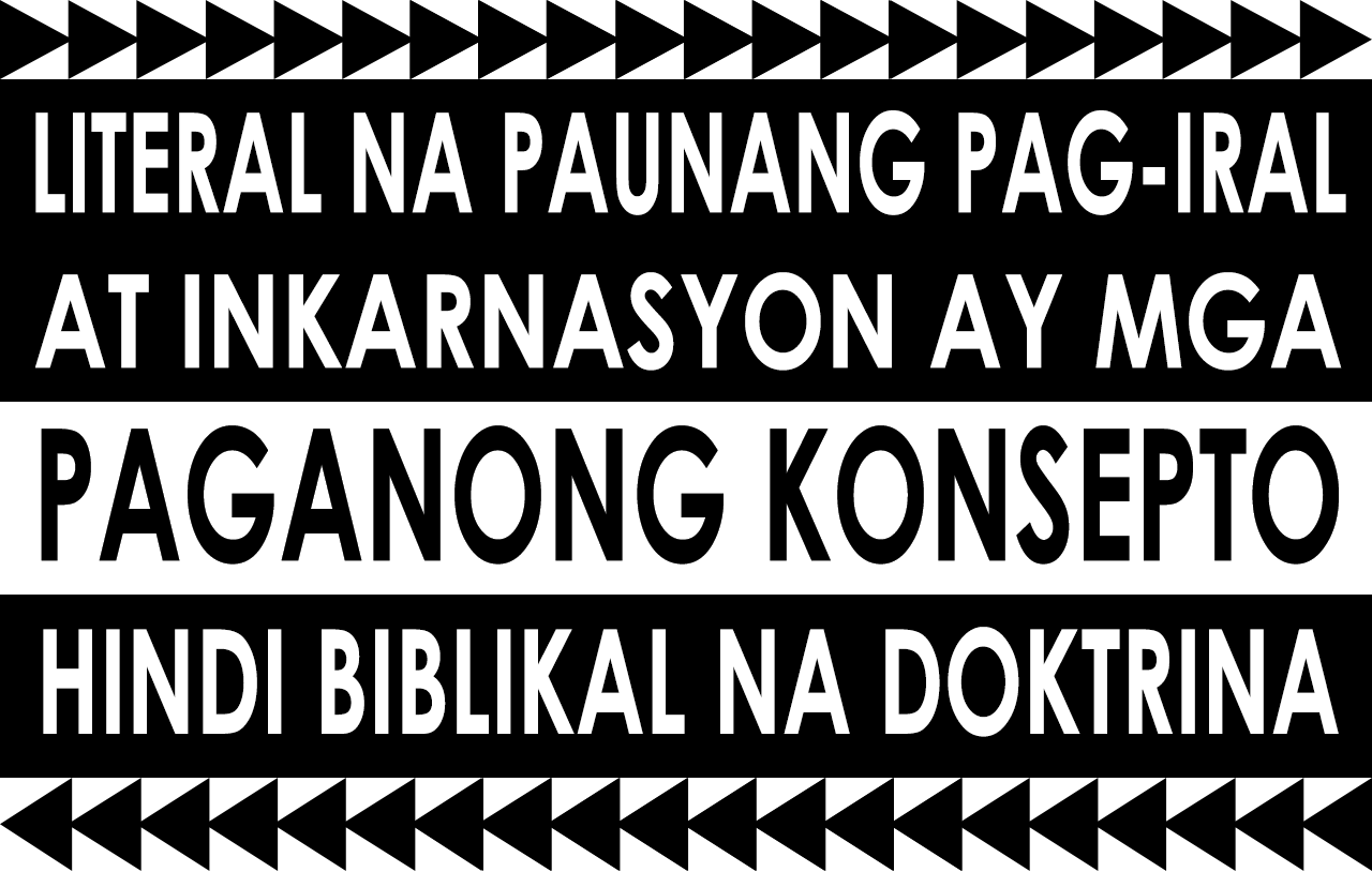 Literal na Pag-Iral Bago Isilang at Pagkakatawang-Tao ay mga Paganong Konsepto at Hindi Biblikal na Doktrina