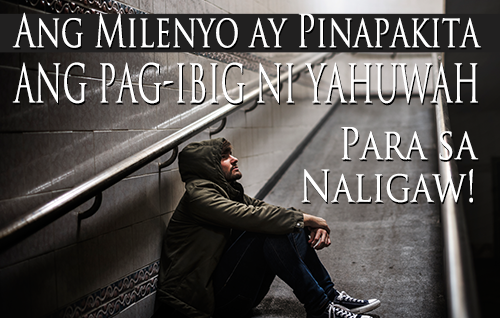 Ang Milenyo ay Pinapakita ang Pag-Ibig ni Yahuwah Para sa Naligaw!