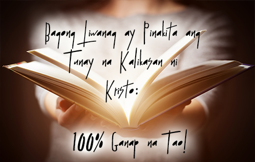 Bagong Liwanag ay pinapakita ang tunay na kalikasan ni Kristo: 100%, ganap na tao!
