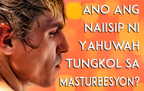 Ano ang Naiisip ni Yahuwah Tungkol sa Masturbesyon?
