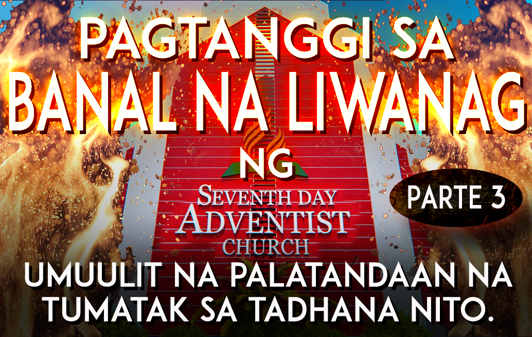 Pagtanggi Sa Banal Na Liwanag Ng Simbahang SDA: Isang Umuulit Na Palatandaan Na Tumatak Sa Tadhana Nito. [Parte 3 Ng 3]