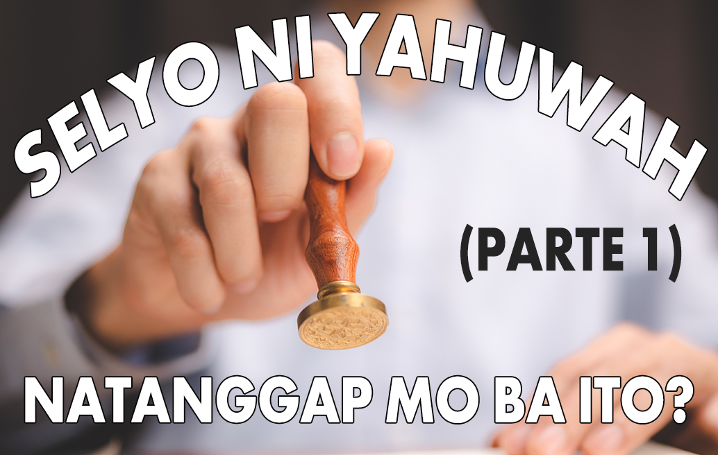 Selyo Ni Yahuwah: Natanggap Mo Ba Ito? (Parte 1)